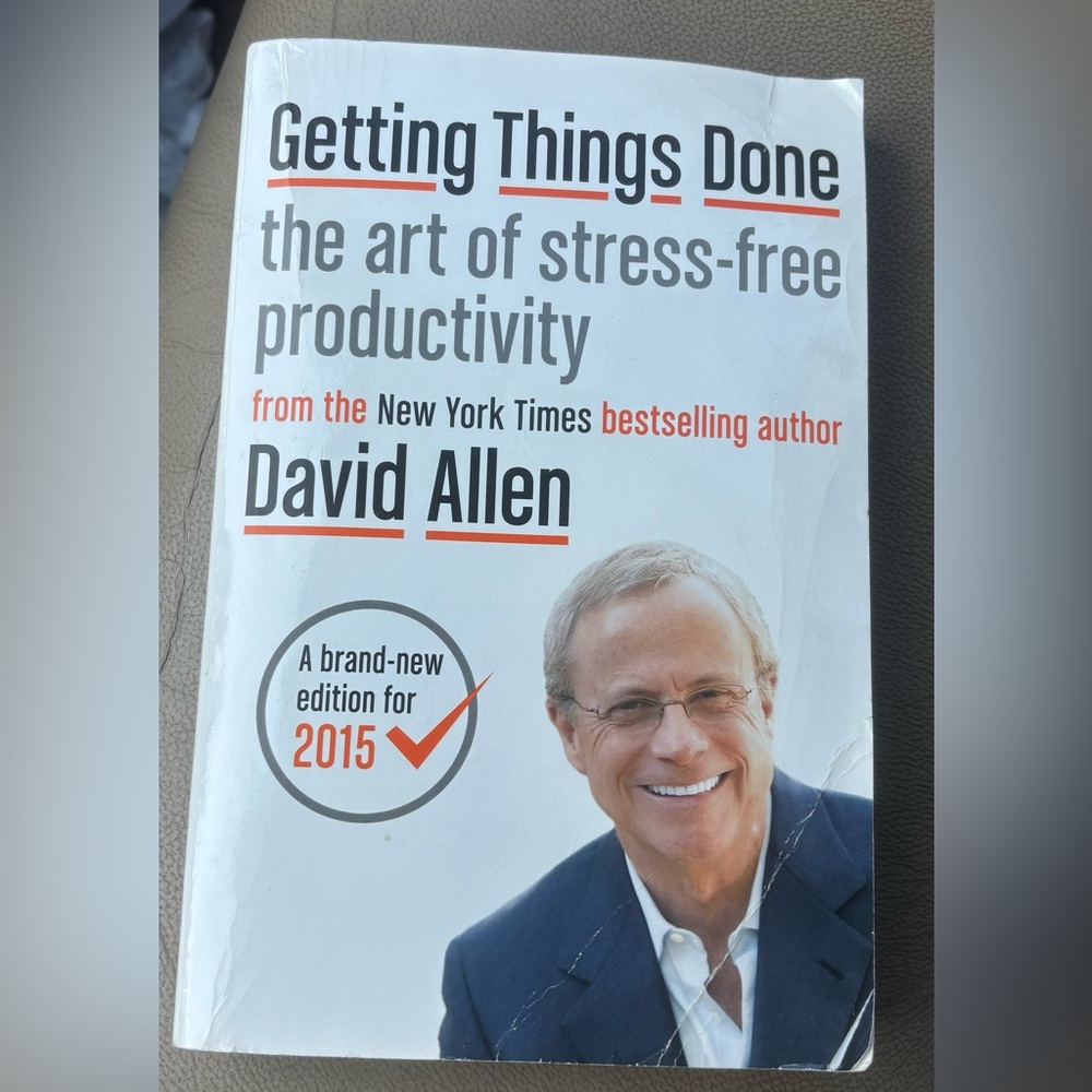 David Allen Getting Things Done: The Art of Stress-Free Productivity